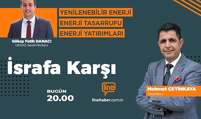 'İsrafa Karşı'nın bu haftaki konuğu UEDAŞ Genel Müdürü Gökay Fatih Danacı