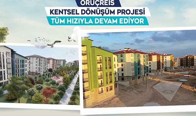 Oruçreis Kentsel Dönüşüm'de sona yaklaşıldı