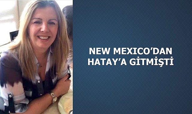 New Mexico'dan Elçin Bahadırlı Hatay'da Vefat Etti