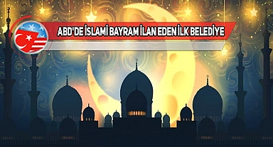 ABD'de Bir Belediye Ramazan Bayramı'nı Tatil İlan Etti