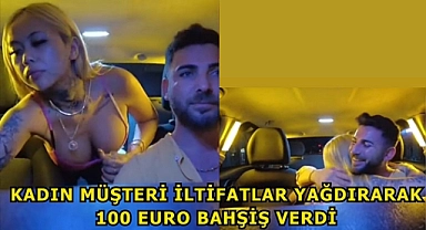 Taksiciyi Beğenen Kadın 100 Euro Bahşiş Verdi