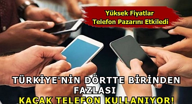 Türkiye'nin Dörtte Birinden Fazlası  Kaçak Telefon Kullanıyor!