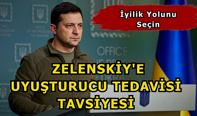 Zelenskiy'e Uyuşturucu Tedavisi Tavsiyesi