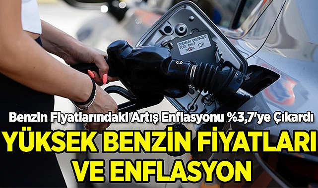 Yüksek Benzin Fiyatları ve Enflasyon