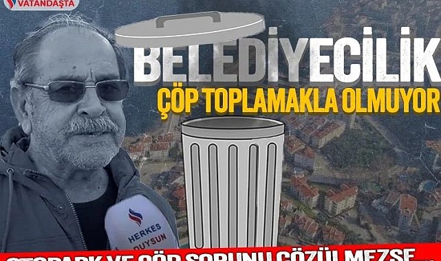 Mudanyalılar belediye başkanından memnun mu? Çöp, otopark ve yol isyanı