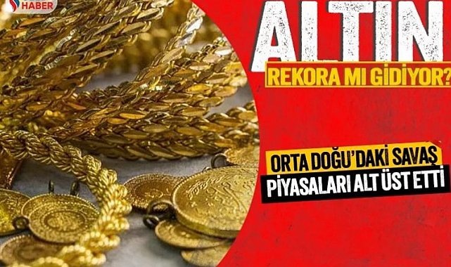 Orta Doğu'daki savaş altın fiyatlarını vurdu! Altın rekora mı koşuyor?