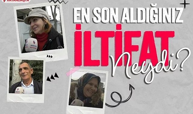 En son aldığınız iltifat neydi?