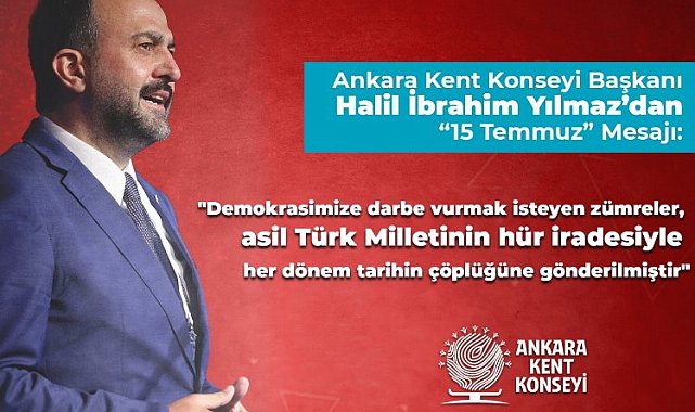 Ankara Kent Konseyi Başkanı Yılmaz'dan '15 Temmuz' mesajı