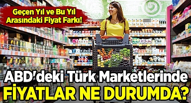 ABD'de Türk Ürünleri Fiyatları Ne Durumda? | Geçen Yıl ve Bu Yıl Arasındaki Fark!