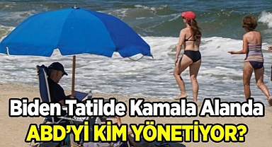Biden Tatilde, Kamala Mitingde! ABD'yi kim yönetiyor!