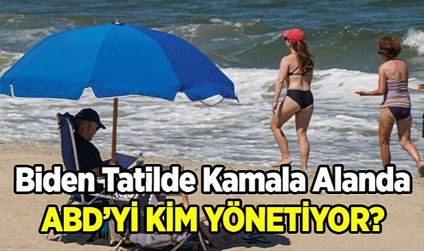 Biden Tatilde, Kamala Mitingde! ABD'yi kim yönetiyor!