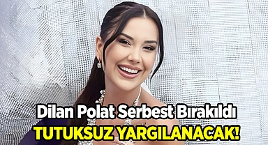 Dilan Polat Serbest Brakıldı