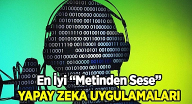 En İyi Metinden Seslendirmeye Yapay Zeka  Uygulamaları