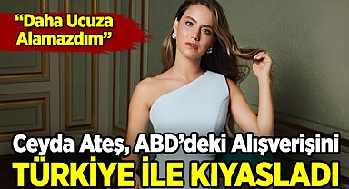 Ceyda Ateş, ABD'deki Alışverişini Türkiye İle Kıyasladı: 