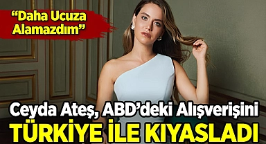 Ceyda Ateş, ABD'deki Alışverişini Türkiye İle Kıyasladı: "Daha Ucuza Alamazdım"