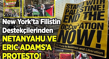 New York'ta Netanyahu ve Eric Adams'a Karşı Protesto: Filistin Destekçileri Sokaklara Döküldü!