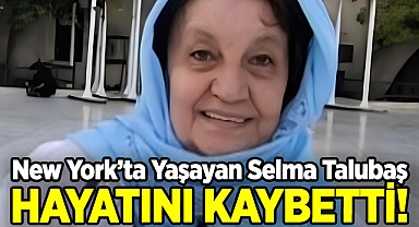 New York’ta Yaşayan Selma Talubaş Hayatını Kaybetti!