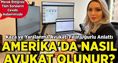 ABD'de Nasıl Avukat Olunur? Kaza ve Yaralanma Avukatı Fejir Uğurlu Anlattı