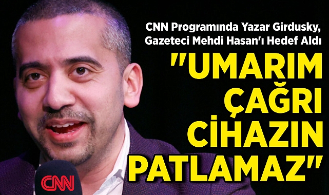 CNN Programında Yazar Girdusky, Gazeteci Mehdi Hasan'ı Hedef Aldı: "Umarım Çağrı Cihazın Patlamaz"