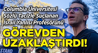 Columbia Üniversitesi, İsrail Yanlısı Profesörünü Görevden Uzaklaştırdı!