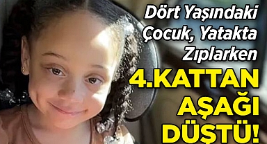 Dört Yaşındaki Çocuk, Yatakta Zıplarken Pencereden Aşağı Fırladı!
