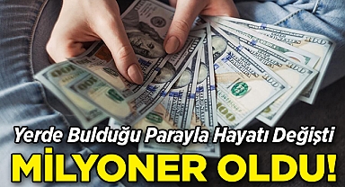 Yerde Bulduğu Parayla Hayatı Değişti: Milyoner Oldu!