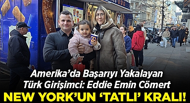 ABD'de Başarıyı Yakalayan Türk Girişimci: Eddie Emin Cömert: New York'un 'Tatlı' Kralı!
