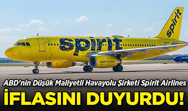 ABD’nin Düşük Maliyetli Havayolu Şirketi Spirit Airlines İflas Etti!