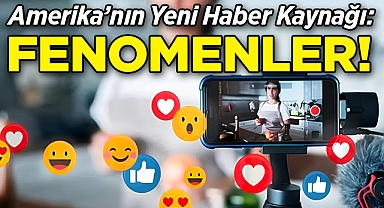 Amerika’nın Yeni Haber Kaynağı: Fenomenler!