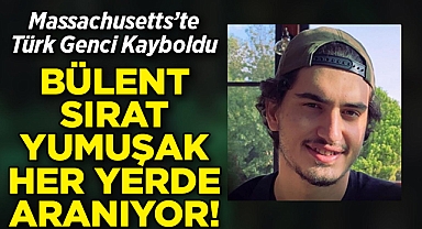 Massachusetts’te Türk Genci Kayboldu: Bülent Sırat Yumuşak Her Yerde Aranıyor!