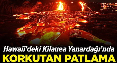 Hawaii'deki Kilauea Yanardağı'nda Patlama: 80 Metre Lav Püskürttü!