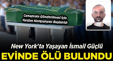 New York'taki Evinde Ölü Bulundu:İsmail Güçlü'nün Cenaze Masrafları İçin Yardım Kampanyası Başlatıldı!