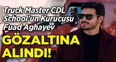 Truck Master CDL School'un Kurucusu Fuad Aghayev ve 3 Öğrencisi Gözaltına Alındı!