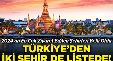 2024'ün En Çok Ziyaret Edilen Şehirleri Belli Oldu: Türkiye'den İki Şehir De Listede!