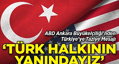 ABD Ankara Büyükelçiliği'nden Türkiye'ye Taziye Mesajı: 'Türk Halkıyla Dayanışma İçindeyiz'