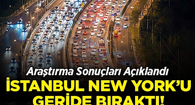 Araştırma Sonuçları Açıklandı: İstanbul, New York'u Geçti!