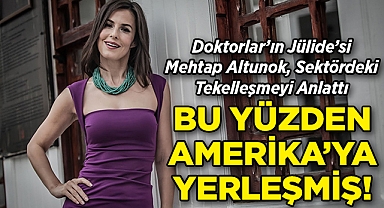 Doktorlar'ın Jülide'si Mehtap Altınok'un ABD'ye Neden Taşındığı Ortaya Çıktı: Sektördeki Tekelleşmeyi İşte Böyle Anlattı! 