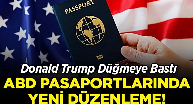 Donald Trump Düğmeye Bastı: ABD Pasaportlarında Yeni Düzenleme!
