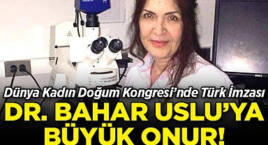 Dr. Bahar Uslu'ya Büyük Onur: Dünya Kadın Doğum Kongresi'nde Türk İmzası!