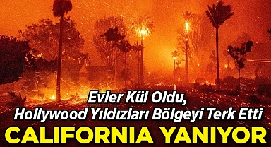 Her Yer Kül Oldu, Hollywood Yıldızları Evlerini Terk Etti: Yangın Durdurulamıyor!