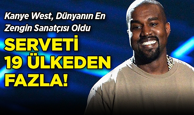 Kanye West, Dünyanın En Zengin Sanatçısı Oldu: Serveti 19 Ülkeden Daha Yüksek