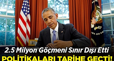 Obama, Göçmenlik Politikasıyla En Fazla Sınır Dışı Eden Başkan Oldu!
