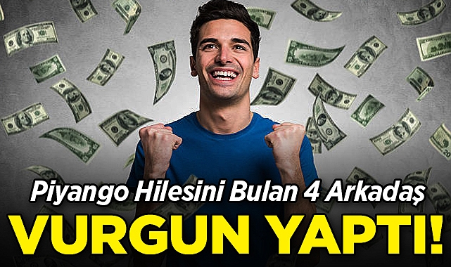 Piyango Hilesini Bulan 4 Arkadaş Vurgun Yaptı!