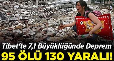 Tibet'te 7,1 Büyüklüğünde Deprem: 95 Ölü, 130 Yaralı!