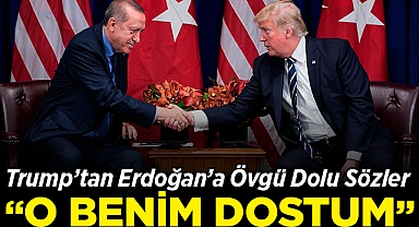 Trump'tan Erdoğan'a Övgü Dolu Sözler: O Benim Dostum ve Saygı Duyduğum Birisi