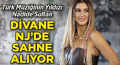 Türk Müziğinin Yıldızı Nadide Sultan Divane NJ'de Sahne Alıyor!