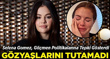 Ünlü Şarkıcı Selena Gomez Gözyaşlarına Boğuldu: Trump'ın Göçmen Politikalarına Tepki Gösterdi!