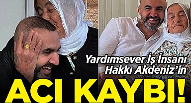 Yardımsever İş İnsanı Hakkı Akdeniz’in Acı Günü!