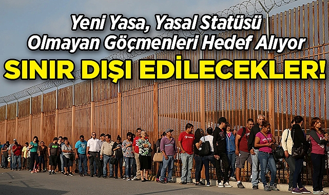 Yasa Tasarısı Meclis'ten Geçti: Yasal Statüsü Olmayanlar Göçmenler Hızla Sınır Dışı Edilecek!