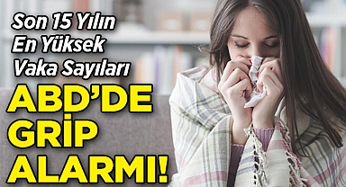 ABD'de Grip Alarmı: Son 15 Yılın En Yüksek Vaka Sayısı Görüldü!
